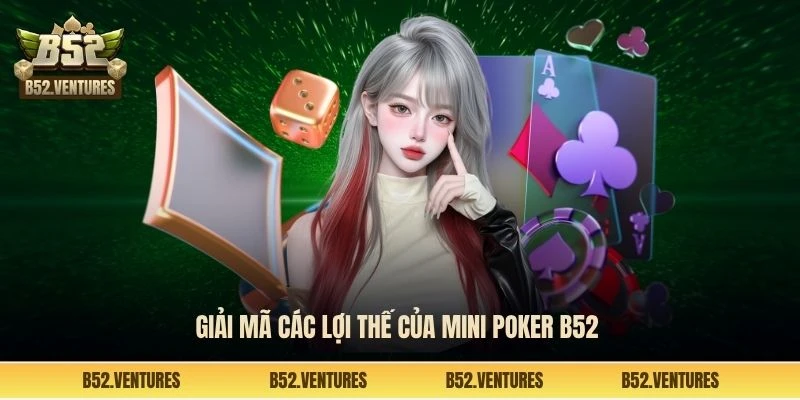 Giải mã các lợi thế của Mini poker B52 