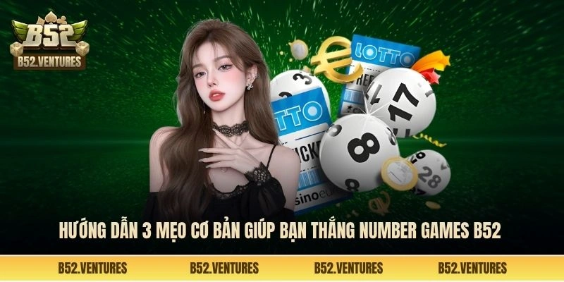 Hướng dẫn 3 mẹo cơ bản giúp bạn thắng number games B52 