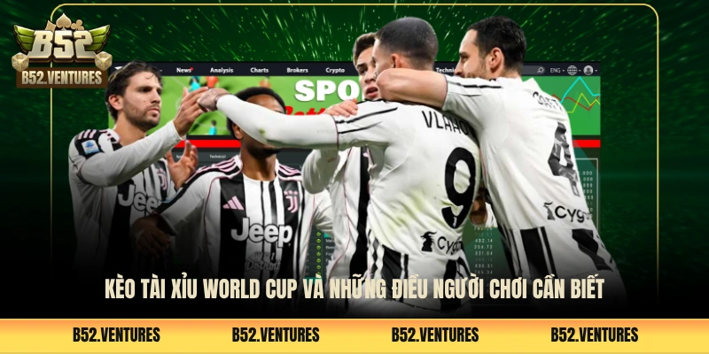 Kèo Tài Xỉu World Cup Và Những Điều Người Chơi Cần Biết 